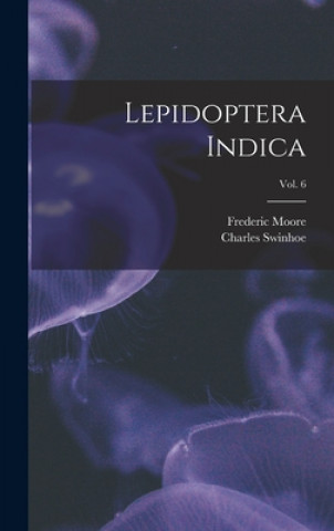Knjiga Lepidoptera Indica; vol. 6 Frederic 1830-1907 Moore