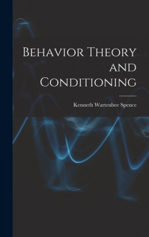Knjiga Behavior Theory and Conditioning Kenneth Wartenbee 1907-1967 Spence