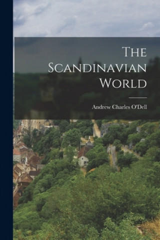 Kniha The Scandinavian World Andrew Charles 1909- O'Dell