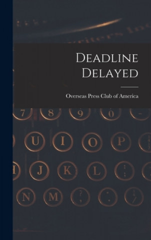 Knjiga Deadline Delayed Overseas Press Club of America