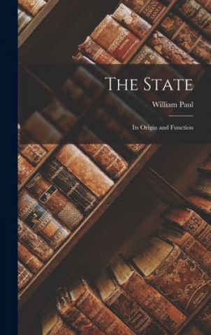 Knjiga The State: Its Origin and Function William B. 1884 Paul