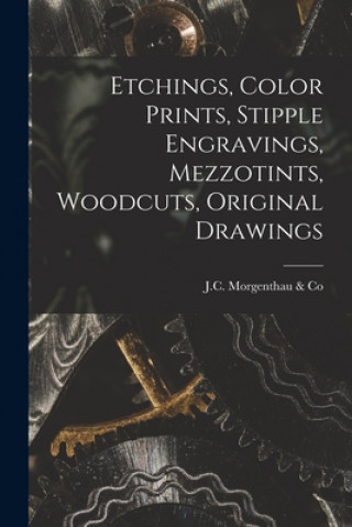 Carte Etchings, Color Prints, Stipple Engravings, Mezzotints, Woodcuts, Original Drawings J C Morgenthau & Co