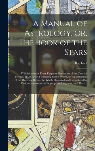 Carte Manual of Astrology, or, The Book of the Stars 1795-1832 Raphael