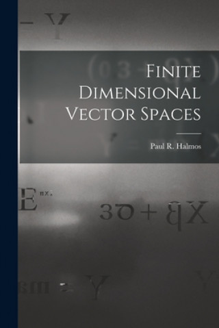 Knjiga Finite Dimensional Vector Spaces Paul R. (Paul Richard) 1916- Halmos
