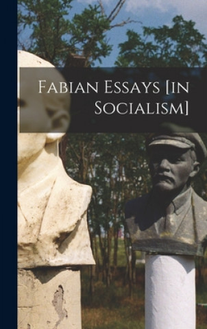 Carte Fabian Essays [in Socialism] Anonymous
