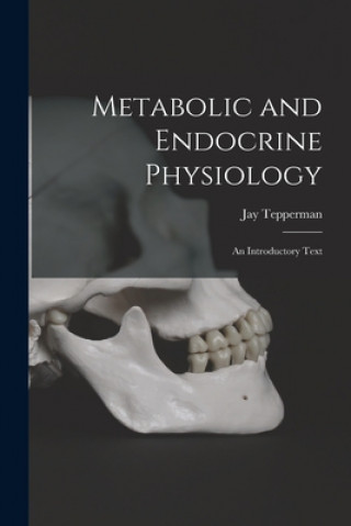 Kniha Metabolic and Endocrine Physiology; an Introductory Text Jay 1913- Tepperman