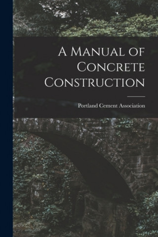 Carte A Manual of Concrete Construction Portland Cement Association