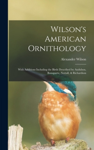 Könyv Wilson's American Ornithology [microform] Alexander 1766-1813 Wilson