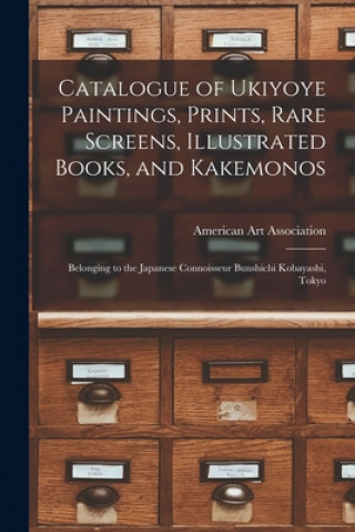Carte Catalogue of Ukiyoye Paintings, Prints, Rare Screens, Illustrated Books, and Kakemonos American Art Association