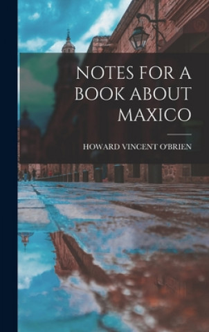 Kniha Notes for a Book about Maxico Howard Vincent O'Brien