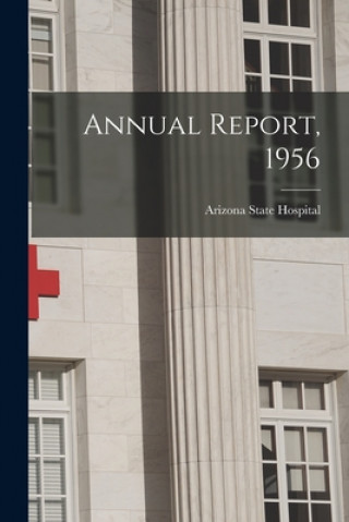 Knjiga Annual Report, 1956 Arizona State Hospital