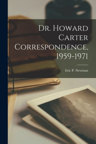 Könyv Dr. Howard Carter Correspondence, 1959-1971 Eric P Newman