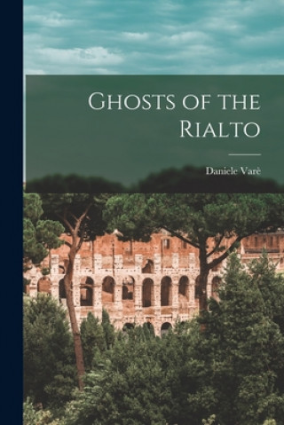 Kniha Ghosts of the Rialto Daniele 1880-1956 Vare&#768;