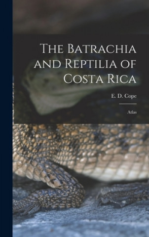 Kniha The Batrachia and Reptilia of Costa Rica: Atlas E. D. (Edward Drinker) 1840-1897 Cope