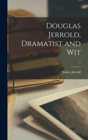Book Douglas Jerrold, Dramatist and Wit; 1 Walter 1865-1929 Jerrold