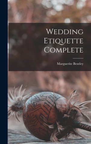 Knjiga Wedding Etiquette Complete Marguerite 1889- Bentley