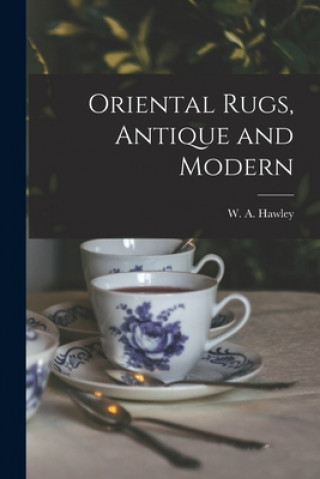 Kniha Oriental Rugs, Antique and Modern W. a. (Walter Augustus) 1863 Hawley