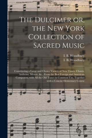 Buch Dulcimer or, the New York Collection of Sacred Music I. B. (Isaac Baker) 1819-1 Woodbury