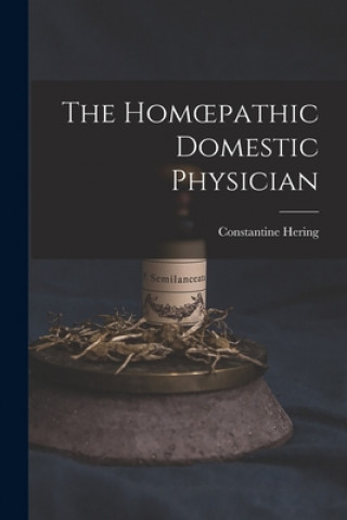 Carte The Homoepathic Domestic Physician [electronic Resource] Constantine 1800-1880 Hering
