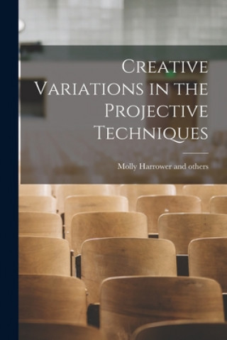 Knjiga Creative Variations in the Projective Techniques Molly Harrower and Others