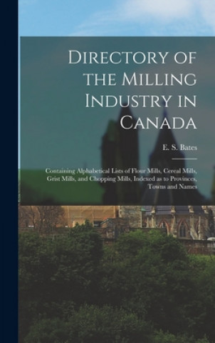 Kniha Directory of the Milling Industry in Canada [microform] E. S. (Edward Stanley) Bates