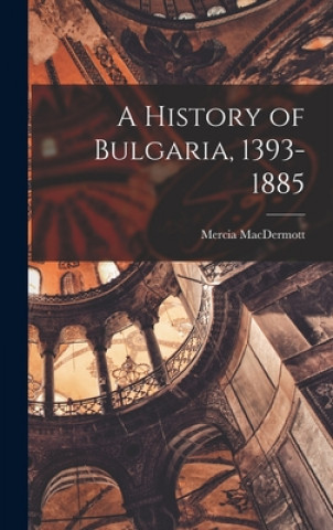 Carte A History of Bulgaria, 1393-1885 Mercia 1927- Macdermott