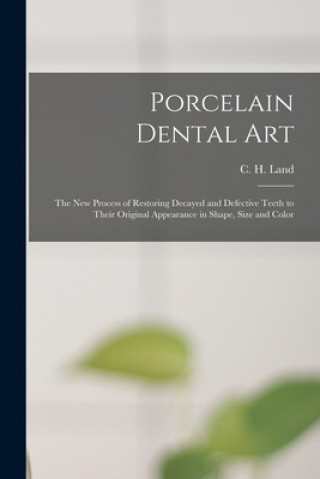 Book Porcelain Dental Art [microform] C. H. (Charles Henry) 1847-1922 Land
