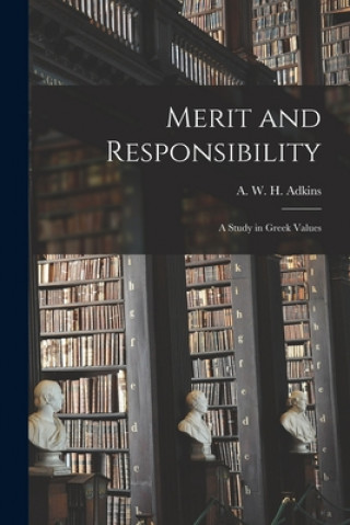 Kniha Merit and Responsibility: a Study in Greek Values A. W. H. (Arthur W. H. ). Adkins