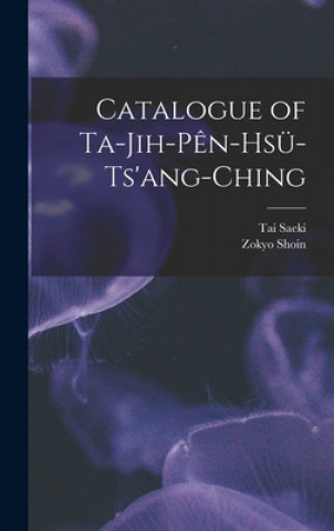 Książka Catalogue of Ta-jih-pe&#770;n-hsu&#776;-ts'ang-ching Tai Saeki