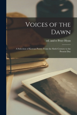 Könyv Voices of the Dawn; a Selection of Korean Poetry From the Sixth Century to the Present Day Peter Ed and Tr Hyun