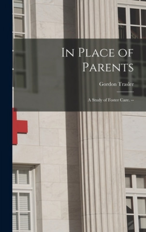Carte In Place of Parents: a Study of Foster Care. -- Gordon Trasler