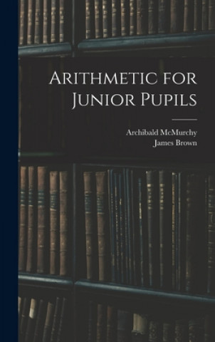 Knjiga Arithmetic for Junior Pupils Archibald McMurchy