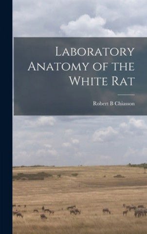 Kniha Laboratory Anatomy of the White Rat Robert B. Chiasson