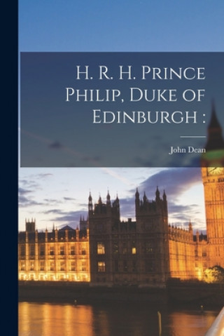 Kniha H. R. H. Prince Philip, Duke of Edinburgh John 1921- Dean