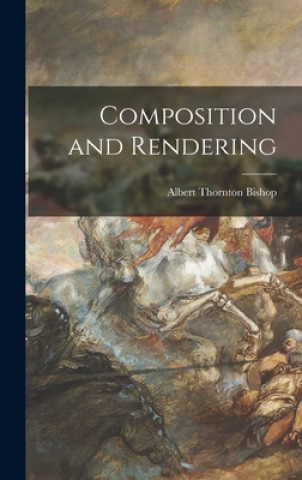 Libro Composition and Rendering Albert Thornton 1897-1958 Bishop