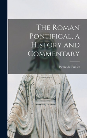 Knjiga The Roman Pontifical, a History and Commentary Pierre de 1877-1941 Puniet