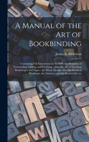 Knjiga Manual of the Art of Bookbinding James B. (James Bartram) Nicholson