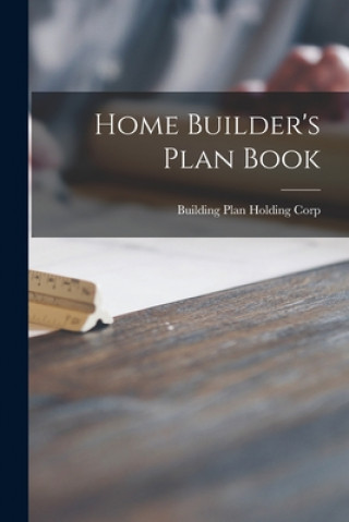 Knjiga Home Builder's Plan Book Building Plan Holding Corp