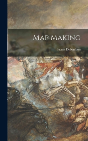 Kniha Map Making Frank 1883-1965 Debenham