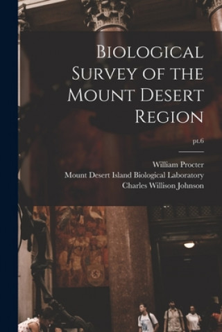 Könyv Biological Survey of the Mount Desert Region; pt.6 William 1872-1951 Procter