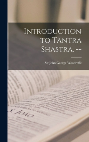 Kniha Introduction to Tantra Shastra. -- John George Woodroffe