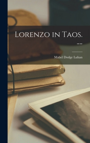 Buch Lorenzo in Taos. -- Mabel Dodge 1879-1962 Luhan