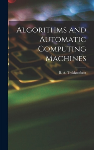 Knjiga Algorithms and Automatic Computing Machines B. A. (Boris Avraamovich) Trakhtenbrot