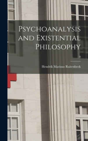 Książka Psychoanalysis and Existential Philosophy; 0 Hendrik Marinus 1928- Ruitenbeek