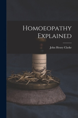 Boek Homoeopathy Explained John Henry 1852-1931 Clarke