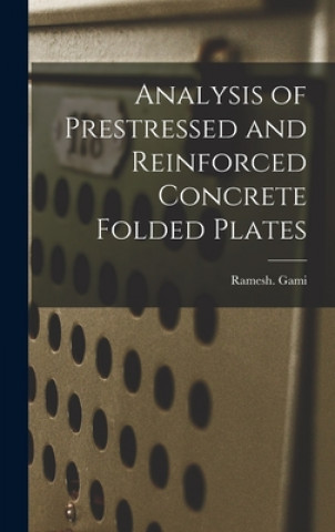 Carte Analysis of Prestressed and Reinforced Concrete Folded Plates Ramesh Gami