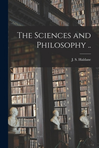 Knjiga The Sciences and Philosophy .. J. S. (John Scott) 1860-1936 Haldane