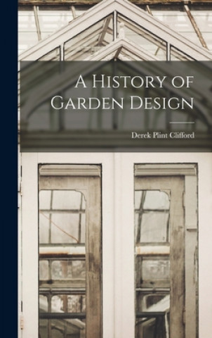 Kniha A History of Garden Design Derek Plint Clifford