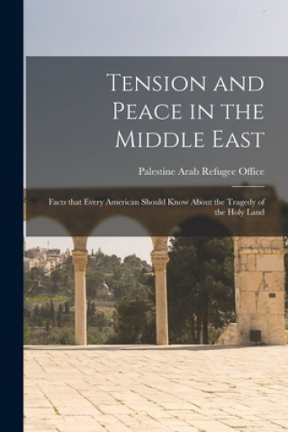 Книга Tension and Peace in the Middle East: Facts That Every American Should Know About the Tragedy of the Holy Land Palestine Arab Refugee Office