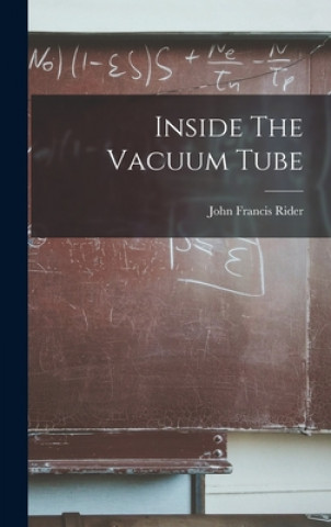 Könyv Inside The Vacuum Tube John Francis 1900- Rider
